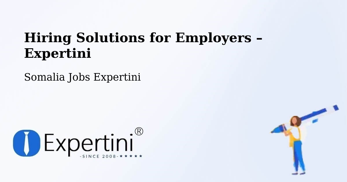 Hiring Solutions for Employers in Somalia - Somalia Jobs Expertini