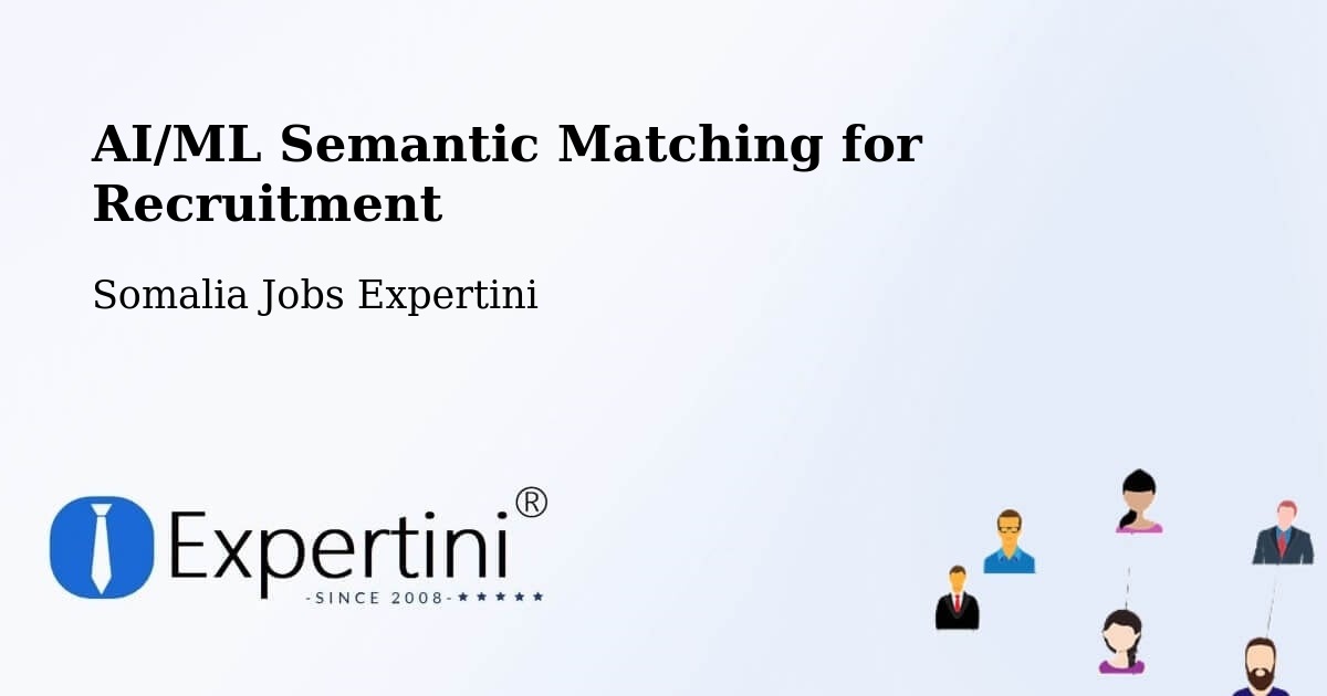 AI/ML Semantic Matching for Recruitment - Somalia Jobs Expertini