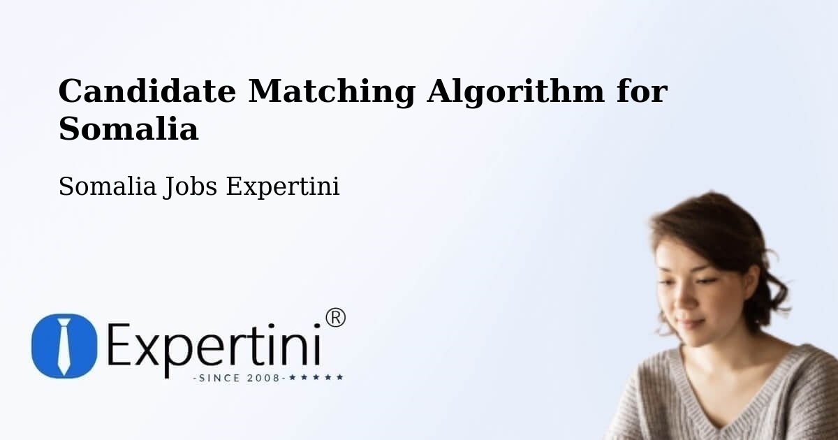 Candidate Matching Algorithm for Somalia - Somalia Jobs Expertini