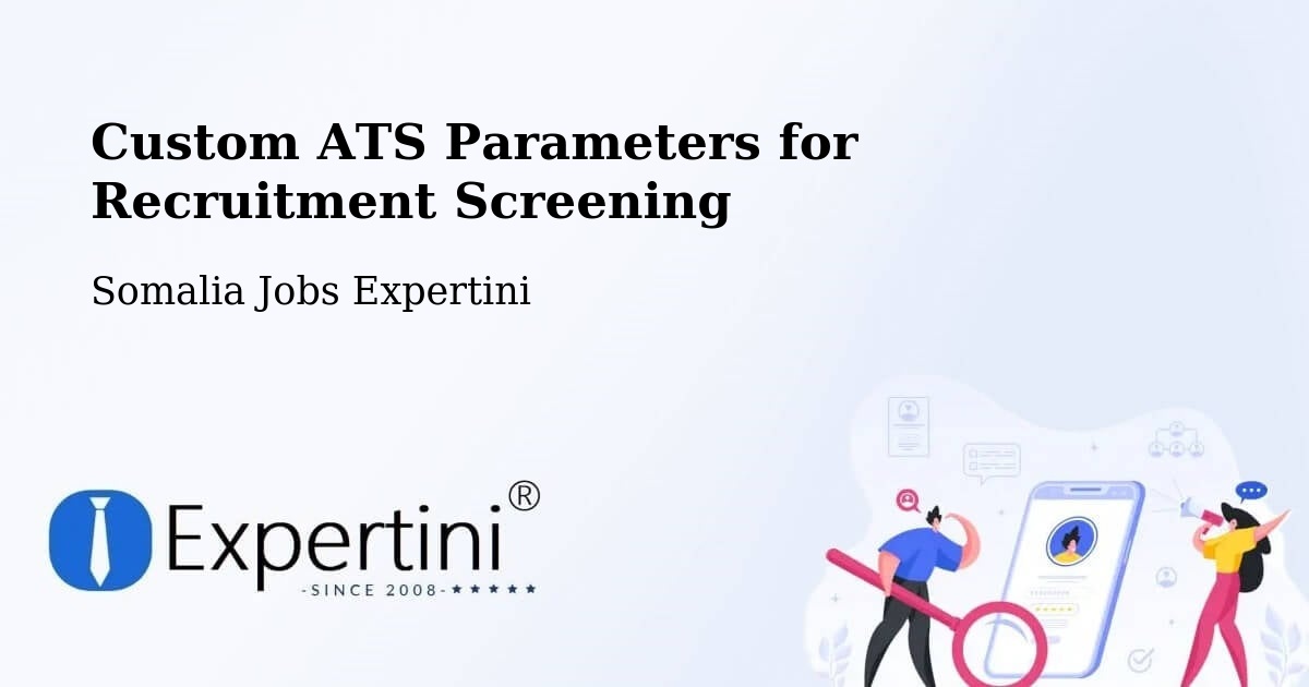 Custom ATS Parameters for Recruitment Screening - Somalia Jobs Expertini
