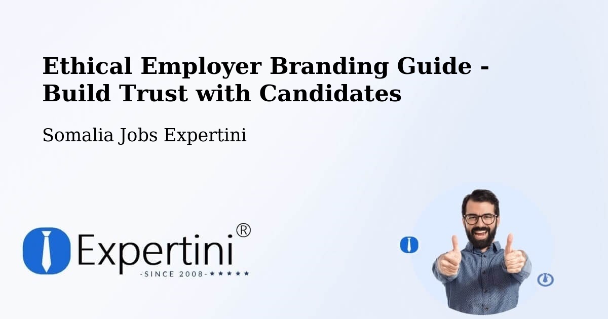 Ethical Employer Branding Guide - Build Trust with Candidates - Somalia Jobs Expertini