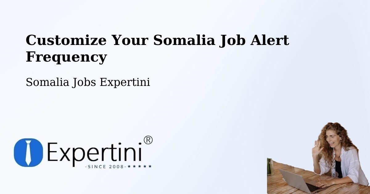 Customize Your Somalia Job Alert Frequency - Somalia Jobs Expertini