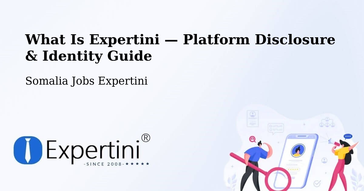 What Is Expertini — Platform Disclosure & Identity Guide – Somalia